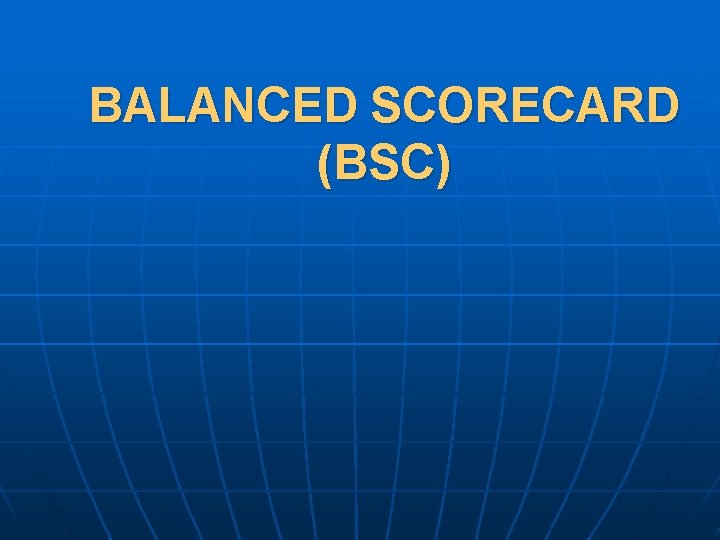 BALANCED SCORECARD (BSC) 