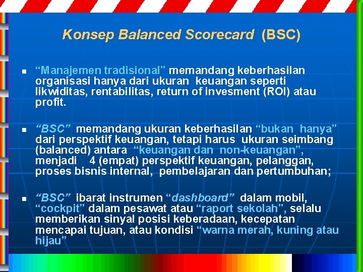 Konsep Balanced Scorecard (BSC) n n n “Manajemen tradisional” memandang keberhasilan organisasi hanya dari