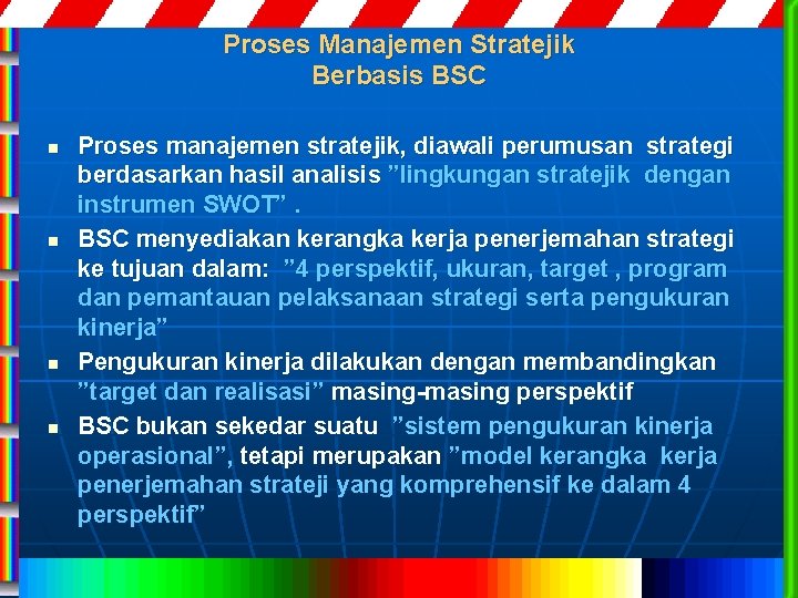 Proses Manajemen Stratejik Berbasis BSC n n Proses manajemen stratejik, diawali perumusan strategi berdasarkan