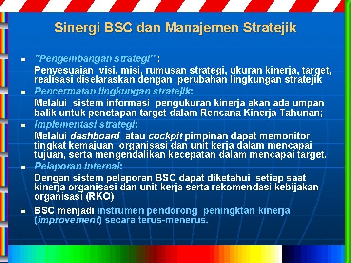 Sinergi BSC dan Manajemen Stratejik n n n ”Pengembangan strategi” : Penyesuaian visi, misi,