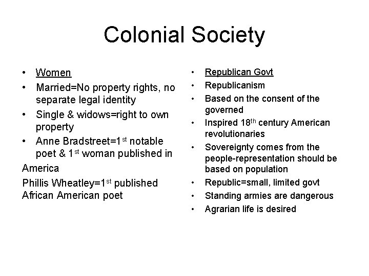 Colonial Society • Women • Married=No property rights, no separate legal identity • Single