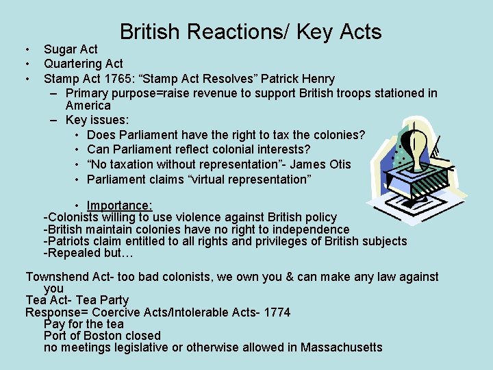  • • • British Reactions/ Key Acts Sugar Act Quartering Act Stamp Act