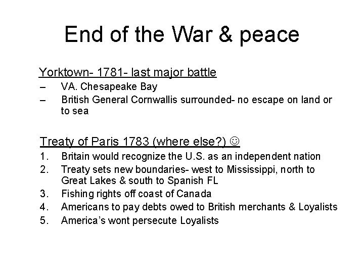 End of the War & peace Yorktown- 1781 - last major battle – –