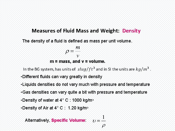 Measures of Fluid Mass and Weight: Density The density of a fluid is defined