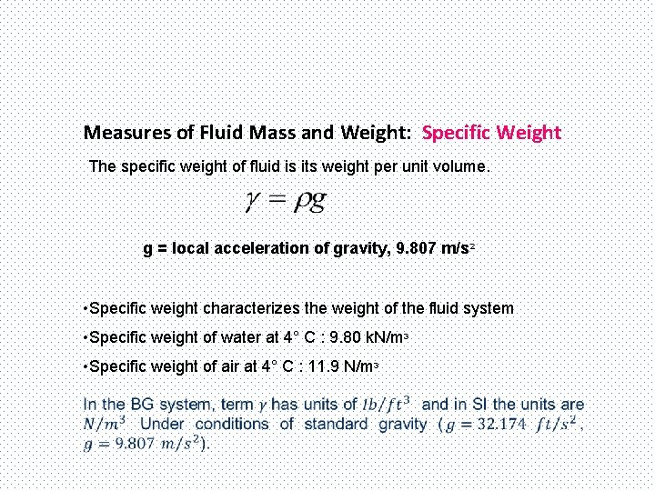 Measures of Fluid Mass and Weight: Specific Weight The specific weight of fluid is