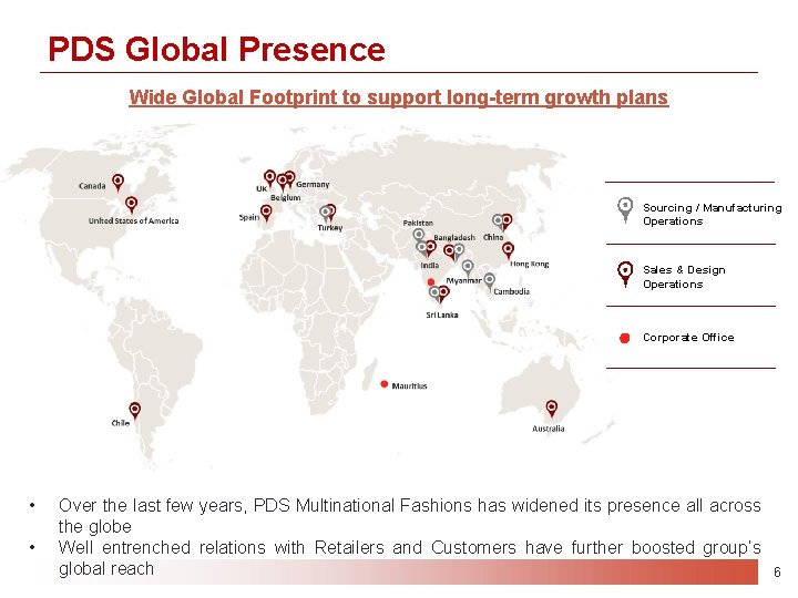 PDS Global Presence Wide Global Footprint to support long-term growth plans Sourcing / Manufacturing