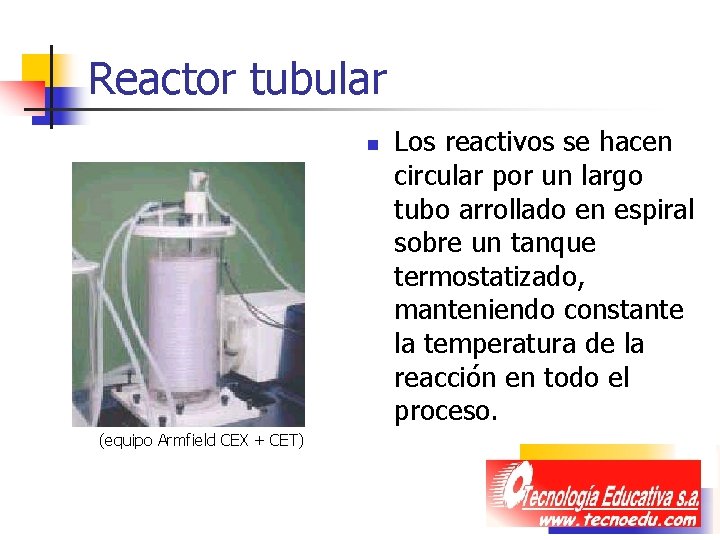Reactor tubular n (equipo Armfield CEX + CET) Los reactivos se hacen circular por
