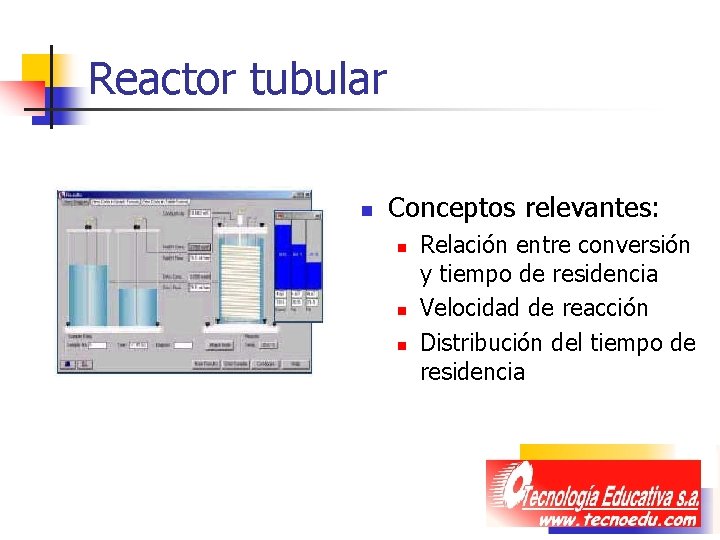 Reactor tubular n Conceptos relevantes: n n n Relación entre conversión y tiempo de