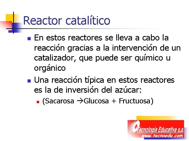Reactor catalítico n n En estos reactores se lleva a cabo la reacción gracias