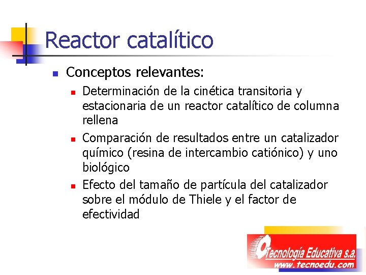 Reactor catalítico n Conceptos relevantes: n n n Determinación de la cinética transitoria y