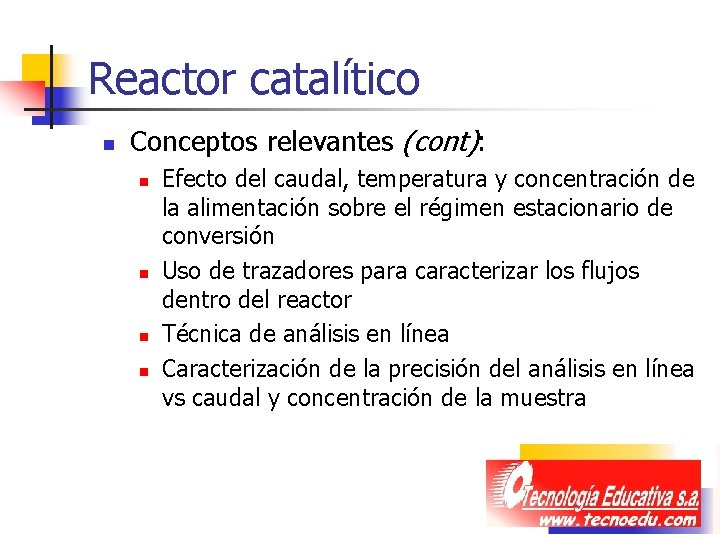 Reactor catalítico n Conceptos relevantes (cont): n n Efecto del caudal, temperatura y concentración