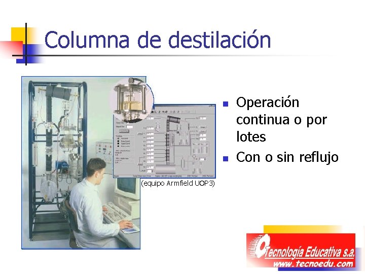 Columna de destilación n n (equipo Armfield UOP 3) Operación continua o por lotes