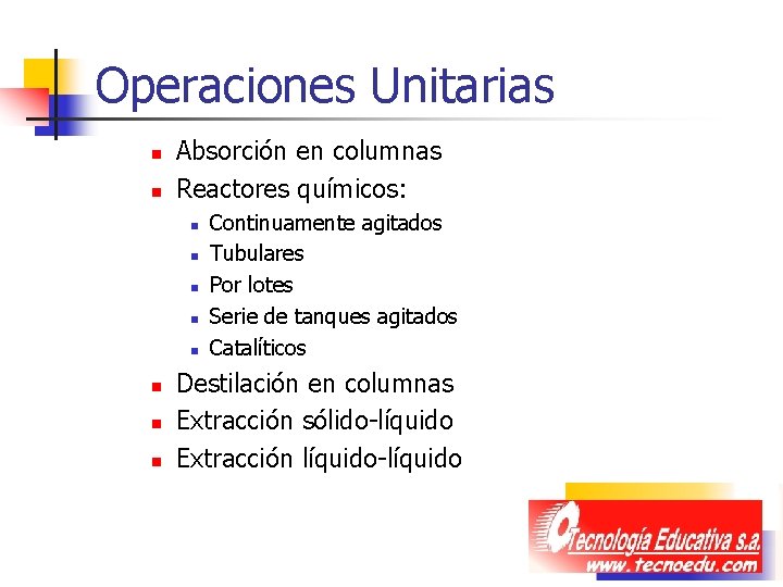 Operaciones Unitarias n n Absorción en columnas Reactores químicos: n n n n Continuamente