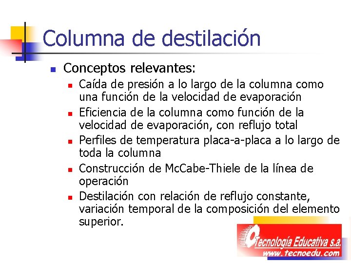 Columna de destilación n Conceptos relevantes: n n n Caída de presión a lo