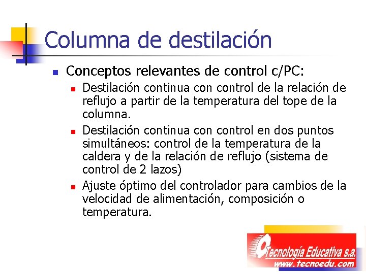 Columna de destilación n Conceptos relevantes de control c/PC: n n n Destilación continua