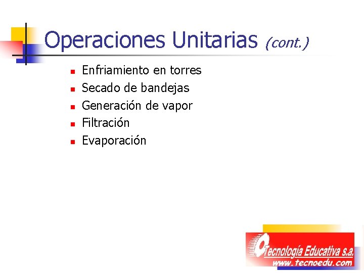 Operaciones Unitarias n n n Enfriamiento en torres Secado de bandejas Generación de vapor