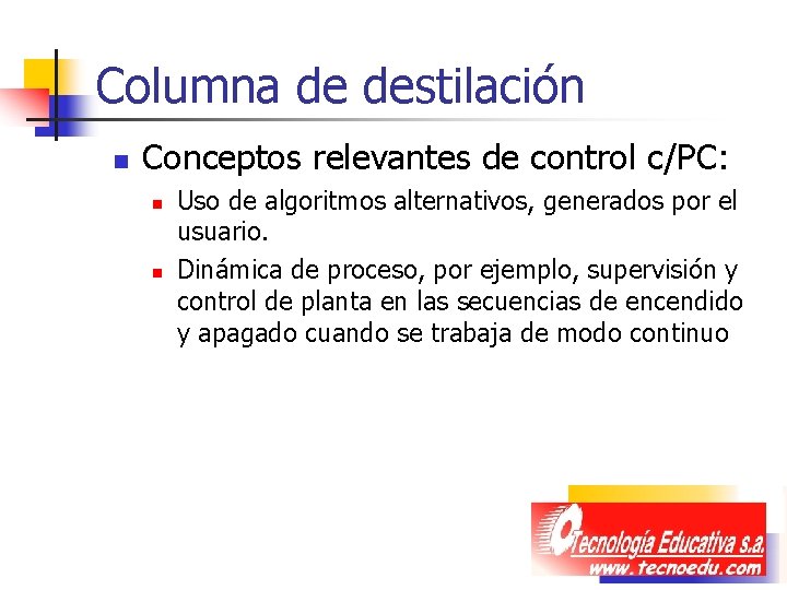Columna de destilación n Conceptos relevantes de control c/PC: n n Uso de algoritmos
