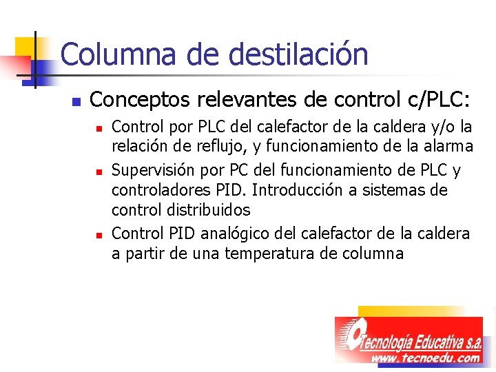 Columna de destilación n Conceptos relevantes de control c/PLC: n n n Control por