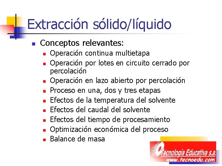 Extracción sólido/líquido n Conceptos relevantes: n n n n n Operación continua multietapa Operación