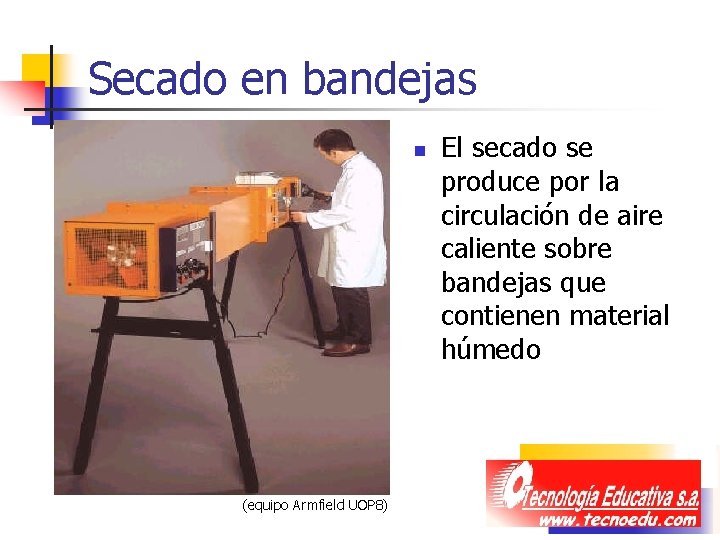 Secado en bandejas n (equipo Armfield UOP 8) El secado se produce por la