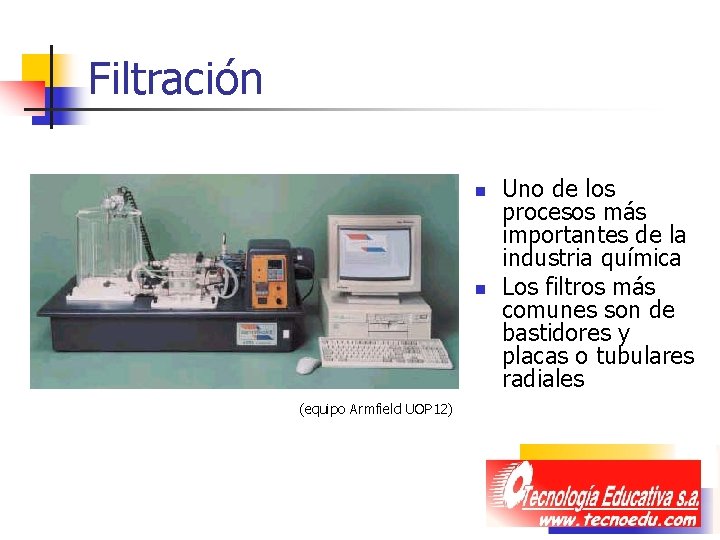 Filtración n n (equipo Armfield UOP 12) Uno de los procesos más importantes de