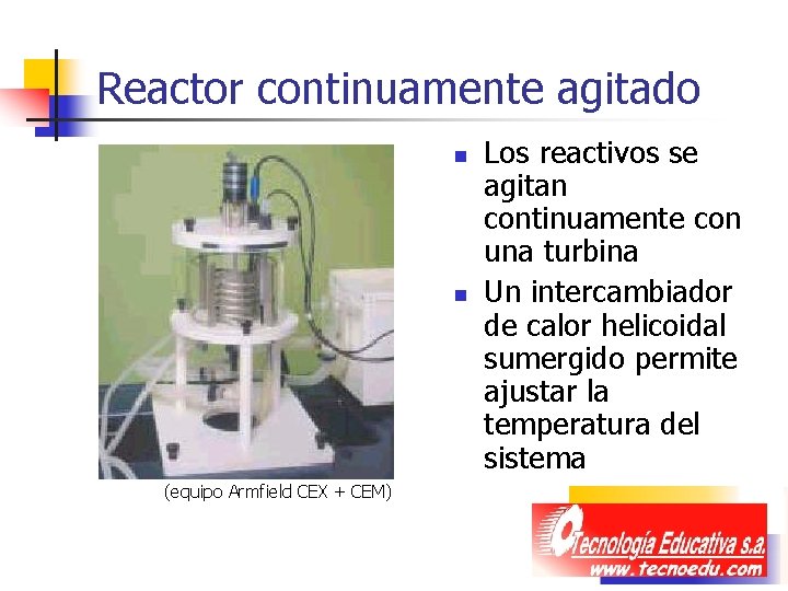 Reactor continuamente agitado n n (equipo Armfield CEX + CEM) Los reactivos se agitan