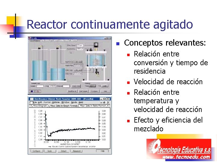 Reactor continuamente agitado n Conceptos relevantes: n n Relación entre conversión y tiempo de