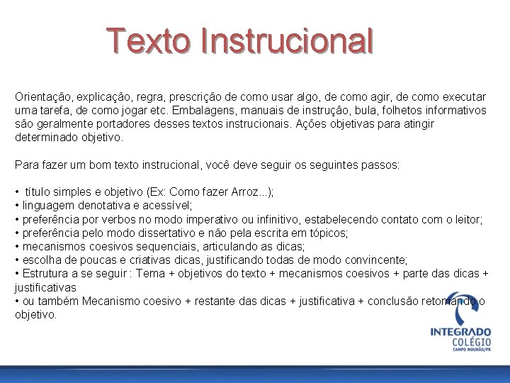 Texto Instrucional Orientação, explicação, regra, prescrição de como usar algo, de como agir, de