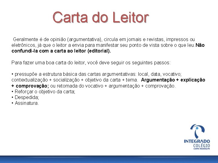 Carta do Leitor Geralmente é de opinião (argumentativa), circula em jornais e revistas, impressos