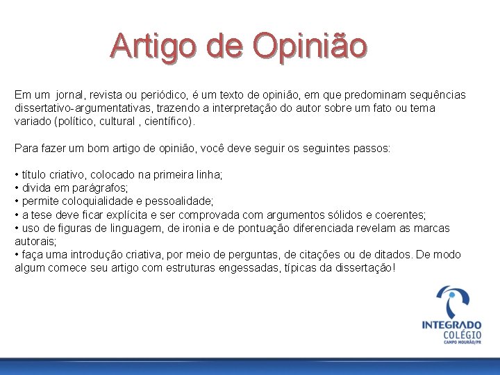 Artigo de Opinião Em um jornal, revista ou periódico, é um texto de opinião,
