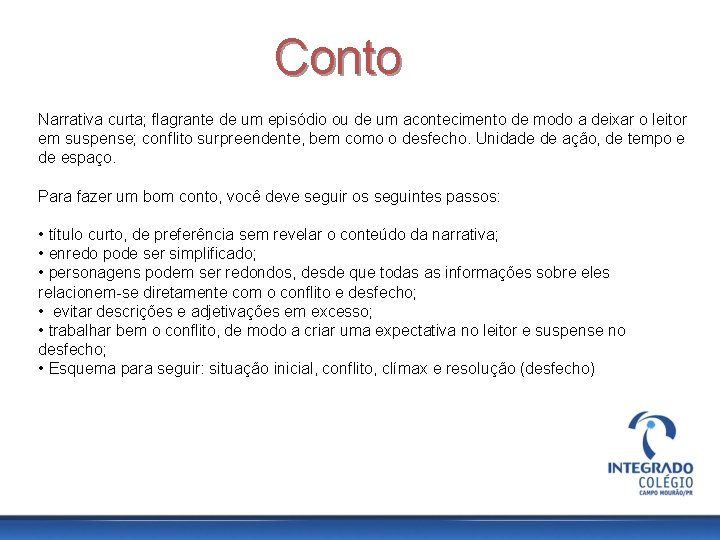 Conto Narrativa curta; flagrante de um episódio ou de um acontecimento de modo a