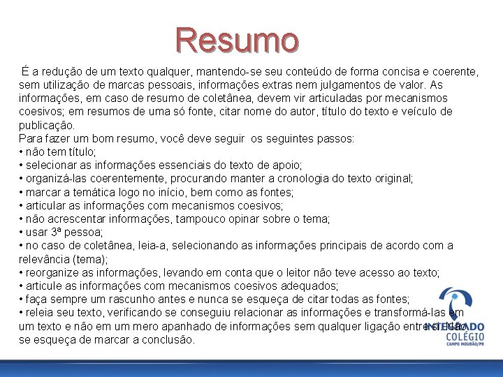 Resumo É a redução de um texto qualquer, mantendo-se seu conteúdo de forma concisa