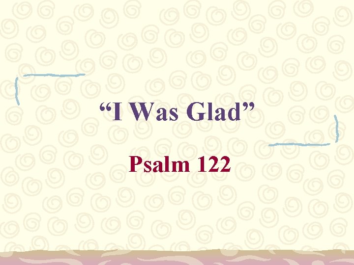 “I Was Glad” Psalm 122 