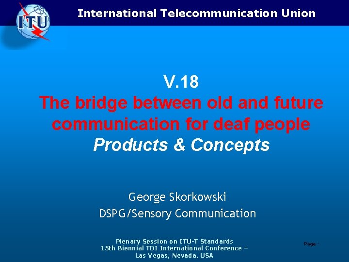International Telecommunication Union V. 18 The bridge between old and future communication for deaf