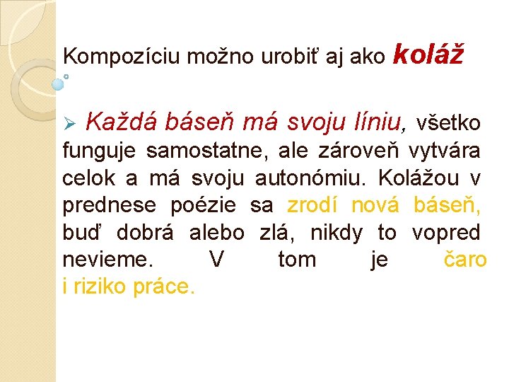 Kompozíciu možno urobiť aj ako koláž Ø Každá báseň má svoju líniu, všetko funguje Kompozíciu možno urobiť aj ako koláž Ø Každá báseň má svoju líniu, všetko funguje