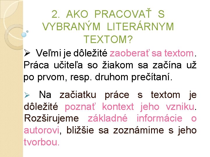 2. AKO PRACOVAŤ S VYBRANÝM LITERÁRNYM TEXTOM? Ø Veľmi je dôležité zaoberať sa textom. 2. AKO PRACOVAŤ S VYBRANÝM LITERÁRNYM TEXTOM? Ø Veľmi je dôležité zaoberať sa textom.