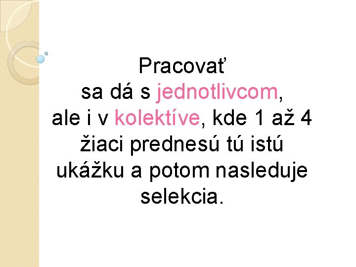 Pracovať sa dá s jednotlivcom, ale i v kolektíve, kde 1 až 4 žiaci Pracovať sa dá s jednotlivcom, ale i v kolektíve, kde 1 až 4 žiaci