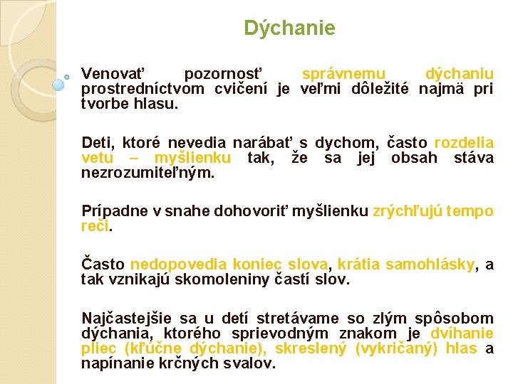 Dýchanie Venovať pozornosť správnemu dýchaniu prostredníctvom cvičení je veľmi dôležité najmä pri tvorbe hlasu. Dýchanie Venovať pozornosť správnemu dýchaniu prostredníctvom cvičení je veľmi dôležité najmä pri tvorbe hlasu.