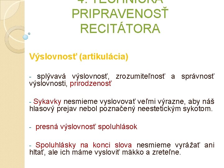 4. TECHNICKÁ PRIPRAVENOSŤ RECITÁTORA Výslovnosť (artikulácia) splývavá výslovnosť, zrozumiteľnosť a správnosť výslovnosti, prirodzenosť - 4. TECHNICKÁ PRIPRAVENOSŤ RECITÁTORA Výslovnosť (artikulácia) splývavá výslovnosť, zrozumiteľnosť a správnosť výslovnosti, prirodzenosť -