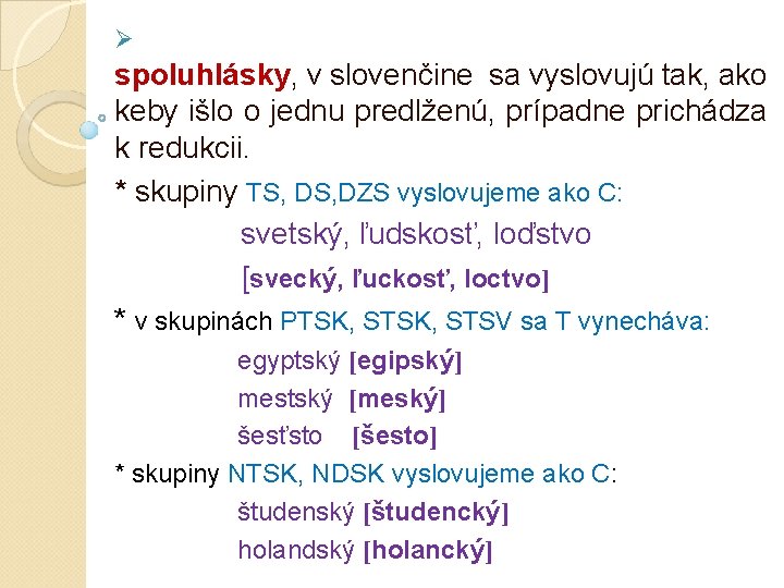 Ø spoluhlásky, v slovenčine sa vyslovujú tak, ako keby išlo o jednu predlženú, prípadne Ø spoluhlásky, v slovenčine sa vyslovujú tak, ako keby išlo o jednu predlženú, prípadne