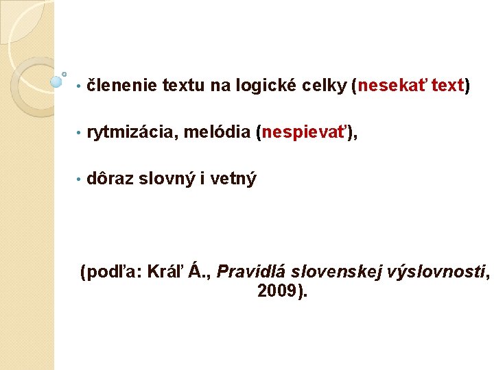 • členenie textu na logické celky (nesekať text) • rytmizácia, melódia (nespievať), • • členenie textu na logické celky (nesekať text) • rytmizácia, melódia (nespievať), •