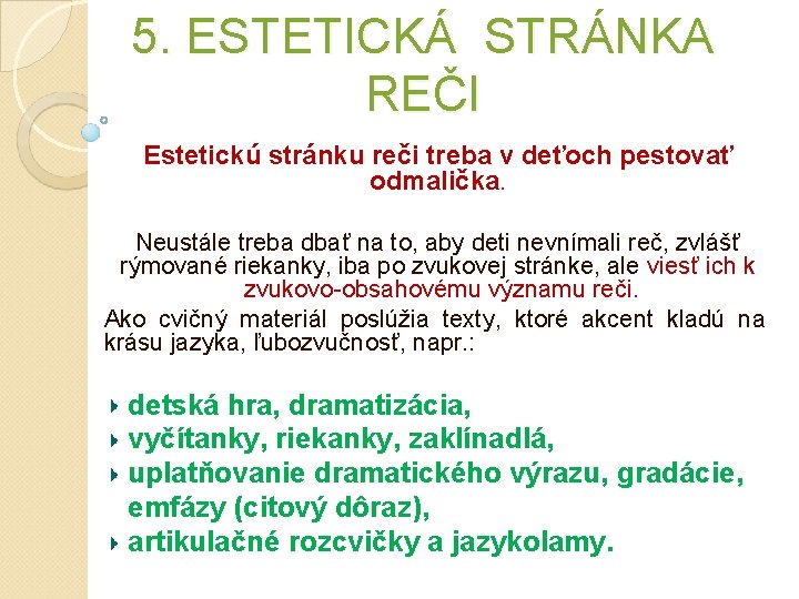 5. ESTETICKÁ STRÁNKA REČI Estetickú stránku reči treba v deťoch pestovať odmalička. Neustále treba 5. ESTETICKÁ STRÁNKA REČI Estetickú stránku reči treba v deťoch pestovať odmalička. Neustále treba
