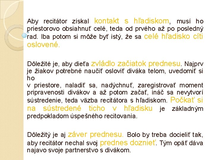 Aby recitátor získal kontakt s hľadiskom, hľadiskom musí ho priestorovo obsiahnuť celé, teda od Aby recitátor získal kontakt s hľadiskom, hľadiskom musí ho priestorovo obsiahnuť celé, teda od