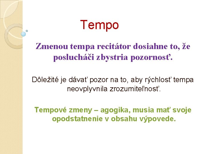 Tempo Zmenou tempa recitátor dosiahne to, že poslucháči zbystria pozornosť. Dôležité je dávať pozor Tempo Zmenou tempa recitátor dosiahne to, že poslucháči zbystria pozornosť. Dôležité je dávať pozor