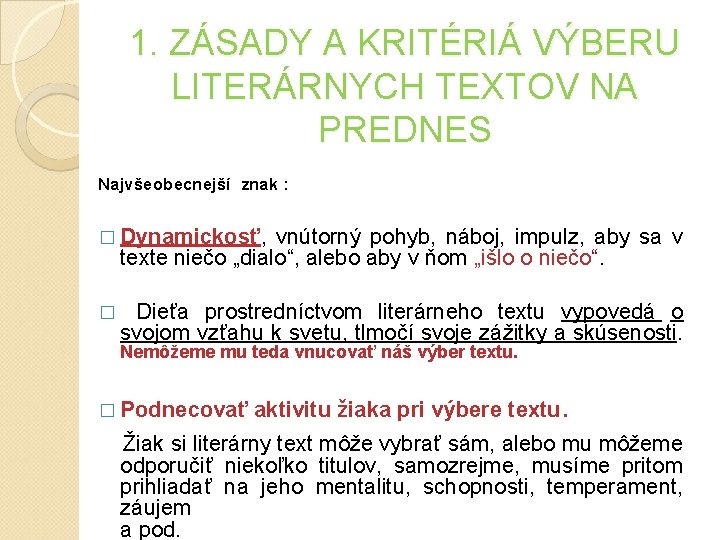 1. ZÁSADY A KRITÉRIÁ VÝBERU LITERÁRNYCH TEXTOV NA PREDNES Najvšeobecnejší znak : � Dynamickosť, 1. ZÁSADY A KRITÉRIÁ VÝBERU LITERÁRNYCH TEXTOV NA PREDNES Najvšeobecnejší znak : � Dynamickosť,