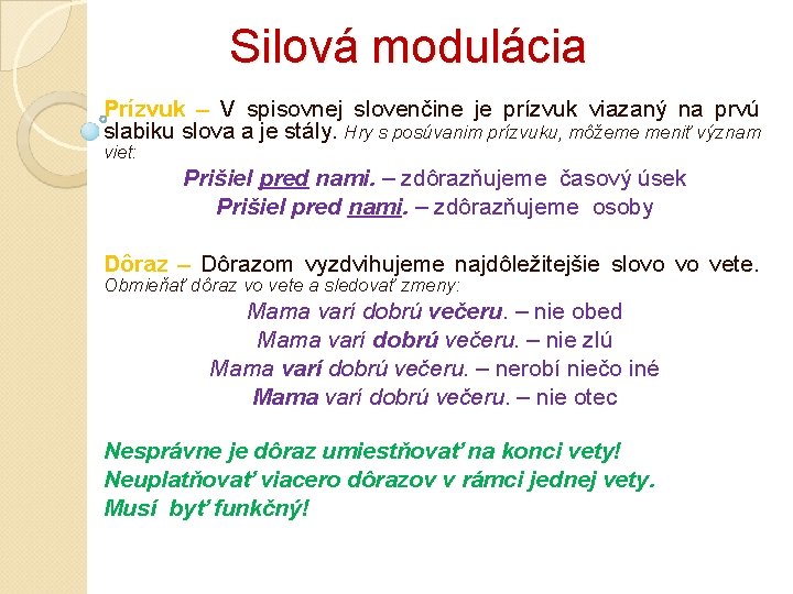 Silová modulácia Prízvuk – V spisovnej slovenčine je prízvuk viazaný na prvú slabiku slova Silová modulácia Prízvuk – V spisovnej slovenčine je prízvuk viazaný na prvú slabiku slova