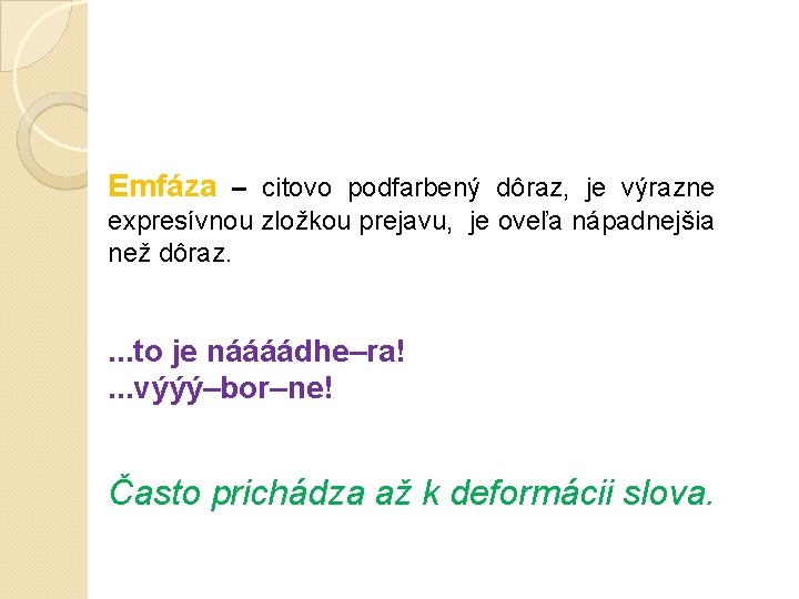 Emfáza – citovo podfarbený dôraz, je výrazne expresívnou zložkou prejavu, je oveľa nápadnejšia než Emfáza – citovo podfarbený dôraz, je výrazne expresívnou zložkou prejavu, je oveľa nápadnejšia než