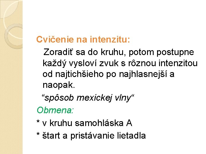 Cvičenie na intenzitu: Zoradiť sa do kruhu, potom postupne každý vysloví zvuk s rôznou Cvičenie na intenzitu: Zoradiť sa do kruhu, potom postupne každý vysloví zvuk s rôznou