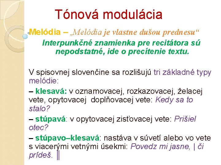 Tónová modulácia Melódia – „Melódia je vlastne dušou prednesu“ Interpunkčné znamienka pre recitátora sú Tónová modulácia Melódia – „Melódia je vlastne dušou prednesu“ Interpunkčné znamienka pre recitátora sú