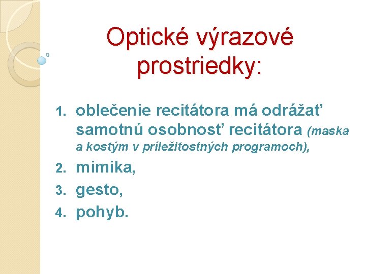 Optické výrazové prostriedky: 1. oblečenie recitátora má odrážať samotnú osobnosť recitátora (maska a kostým Optické výrazové prostriedky: 1. oblečenie recitátora má odrážať samotnú osobnosť recitátora (maska a kostým